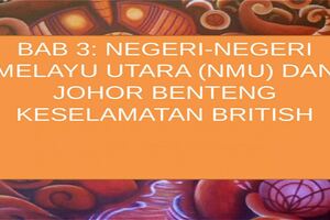 中二歷史課BAB3-NEGERI-NEGERIMELAYUUTARADANJOHORBENTENGKESELAMATANBRITISH